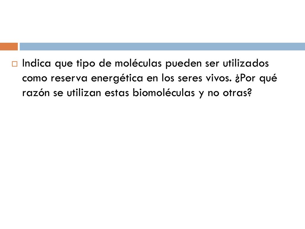 Indica que tipo de moléculas pueden ser utilizados como reserva energética en los seres vivos.