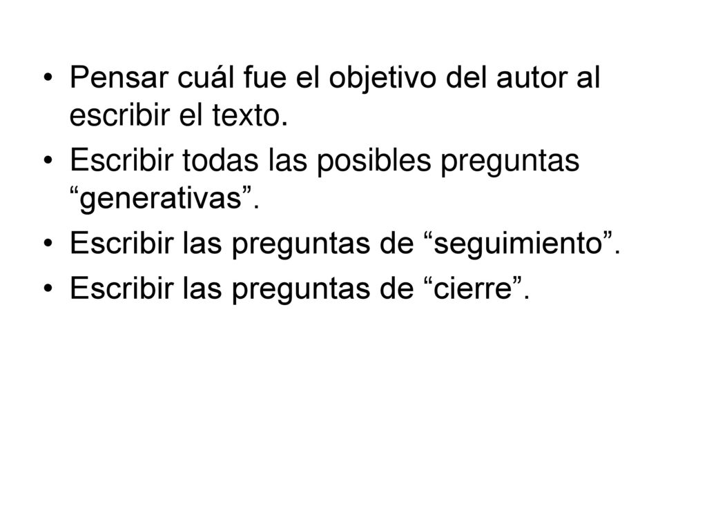Pensar cuál fue el objetivo del autor al escribir el texto.