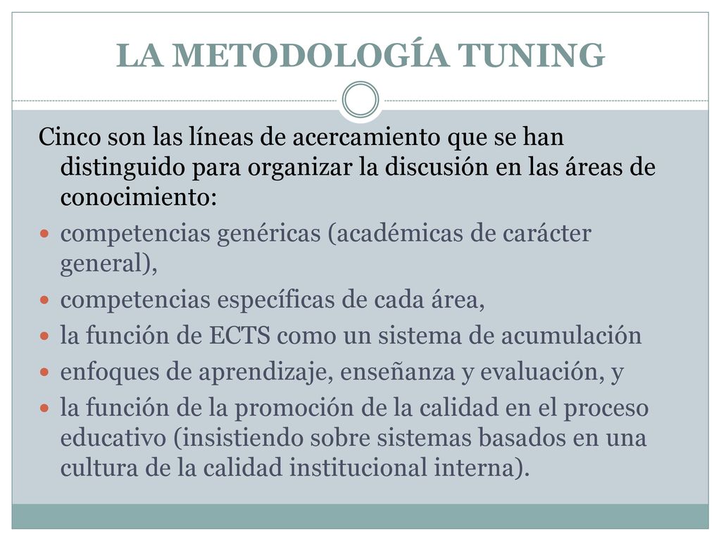 LA METODOLOGÍA TUNING Cinco son las líneas de acercamiento que se han distinguido para organizar la discusión en las áreas de conocimiento: