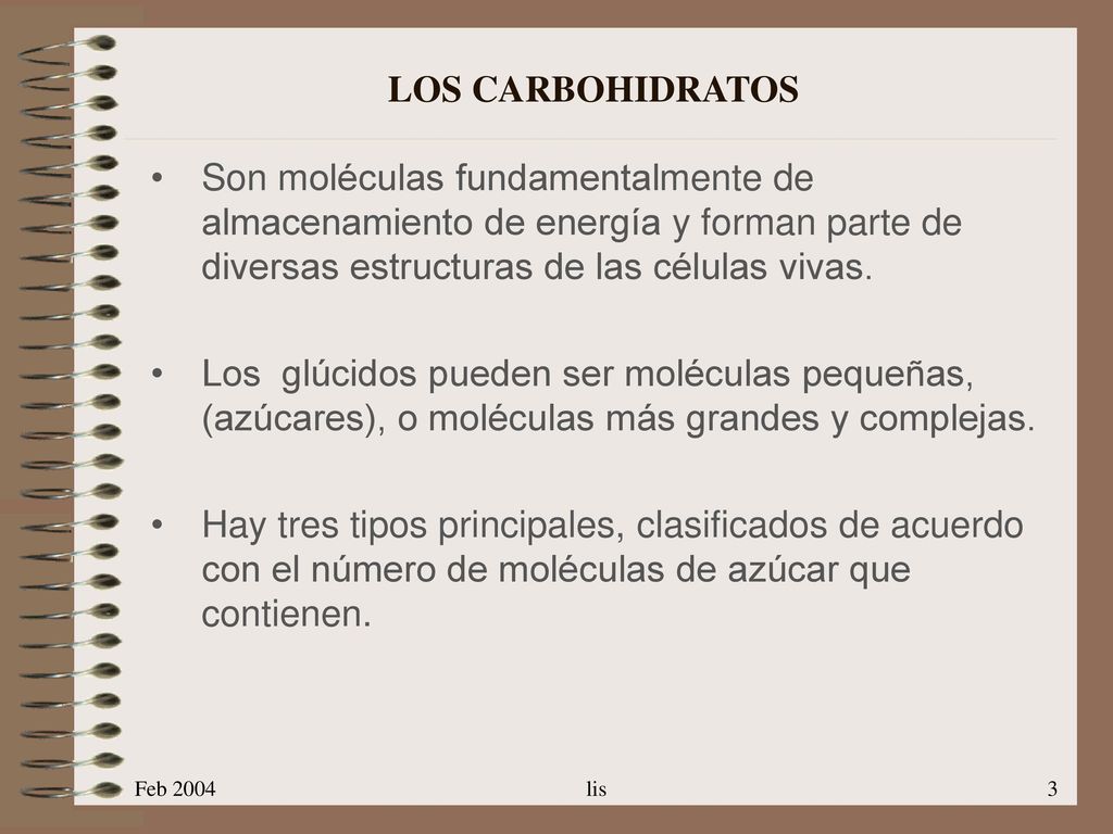 LOS CARBOHIDRATOS Son moléculas fundamentalmente de almacenamiento de energía y forman parte de diversas estructuras de las células vivas.