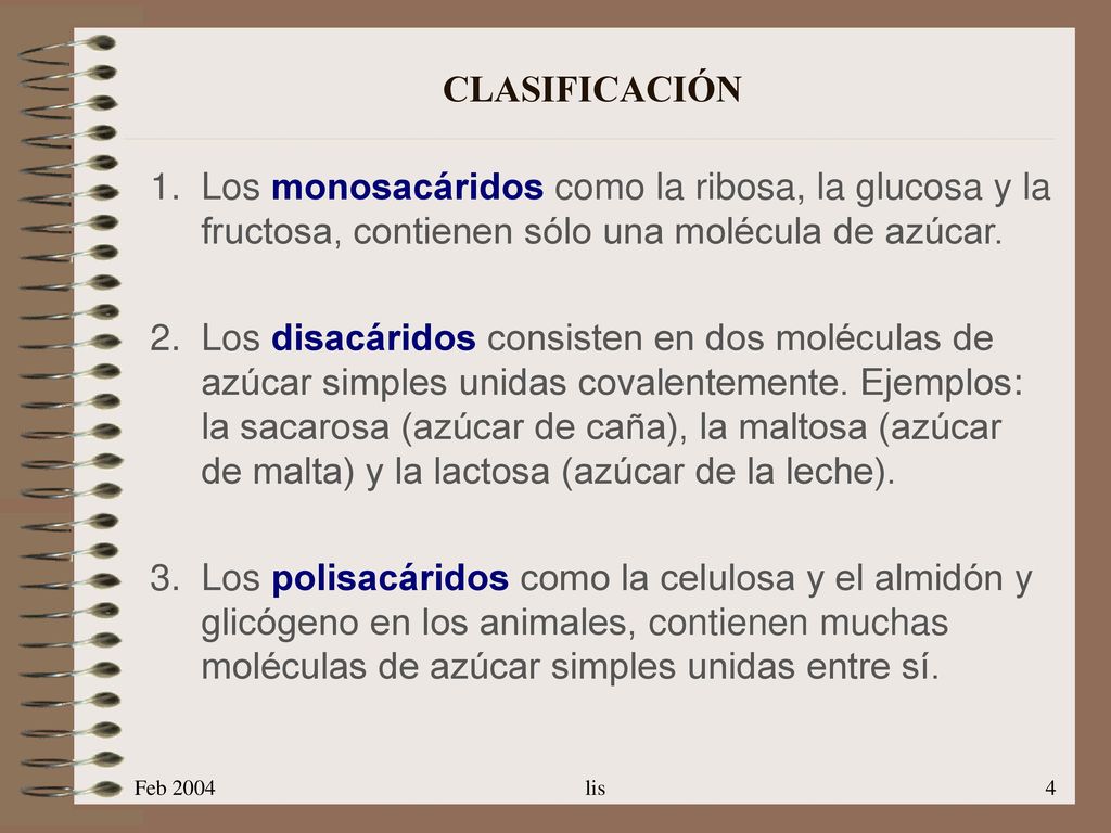 CLASIFICACIÓN Los monosacáridos como la ribosa, la glucosa y la fructosa, contienen sólo una molécula de azúcar.