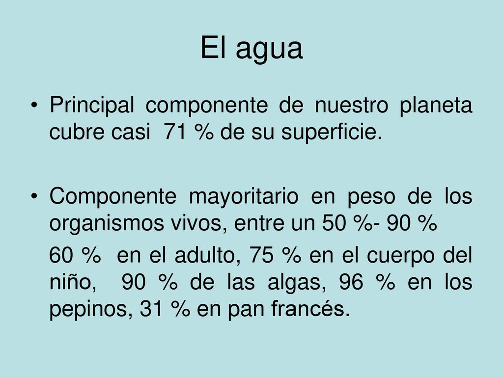 El agua Principal componente de nuestro planeta cubre casi 71 % de su superficie.