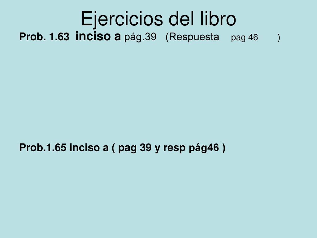Ejercicios del libro Prob inciso a pág.39 (Respuesta pag 46 )
