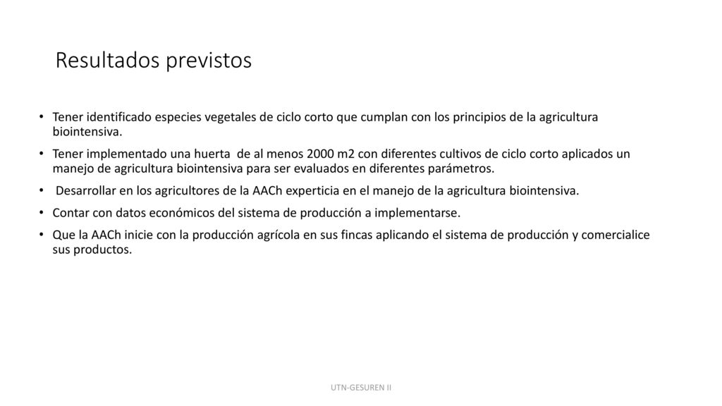 Resultados previstos Tener identificado especies vegetales de ciclo corto que cumplan con los principios de la agricultura biointensiva.