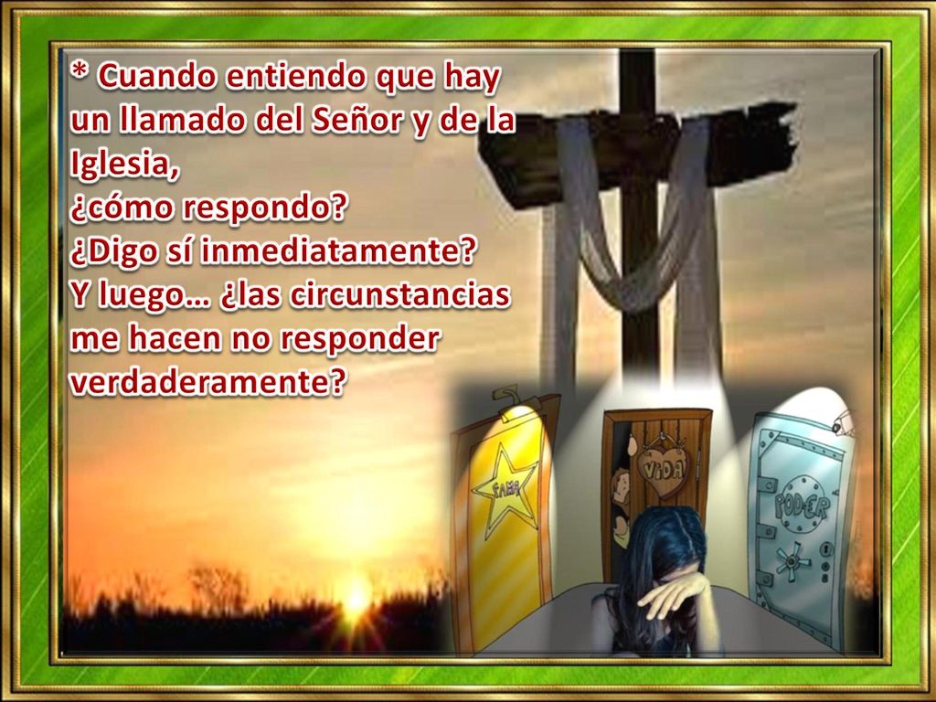 * Cuando entiendo que hay un llamado del Señor y de la Iglesia, ¿cómo respondo.