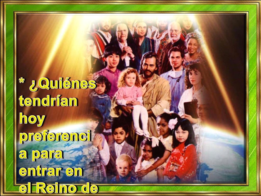 * ¿Quiénes tendrían hoy preferencia para entrar en el Reino de Dios