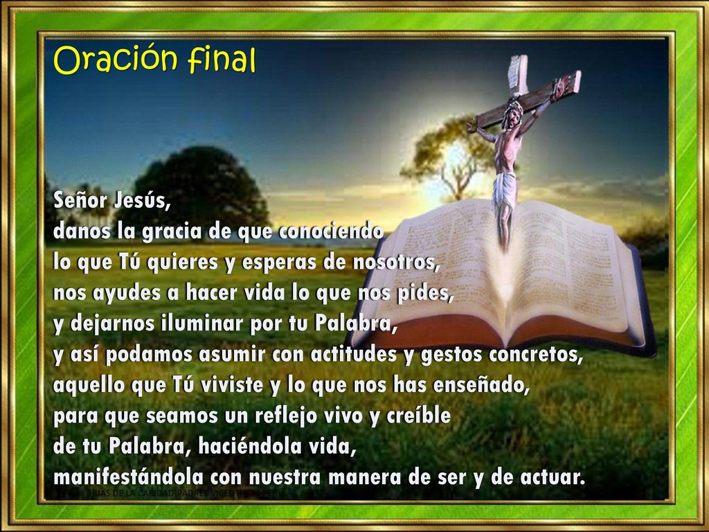 Oración final Señor Jesús, danos la gracia de que conociendo