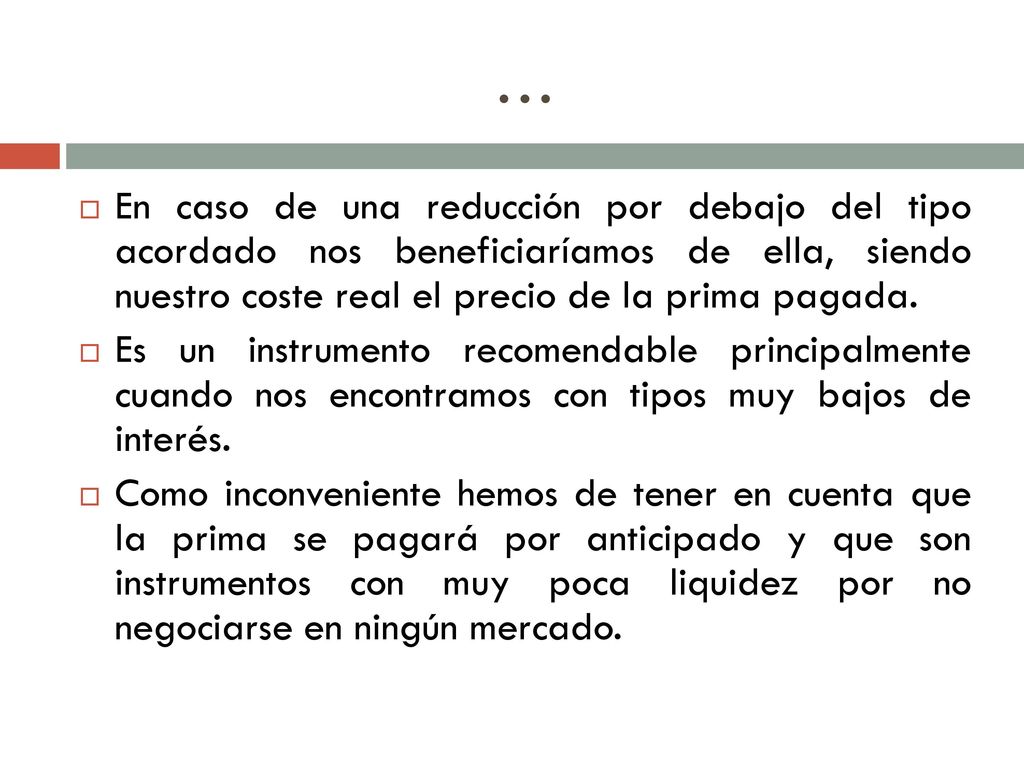 … En caso de una reducción por debajo del tipo acordado nos beneficiaríamos de ella, siendo nuestro coste real el precio de la prima pagada.