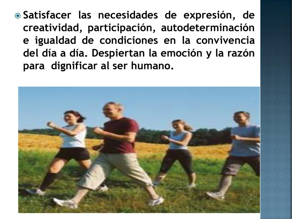 Satisfacer las necesidades de expresión, de creatividad, participación, autodeterminación e igualdad de condiciones en la convivencia del día a día.