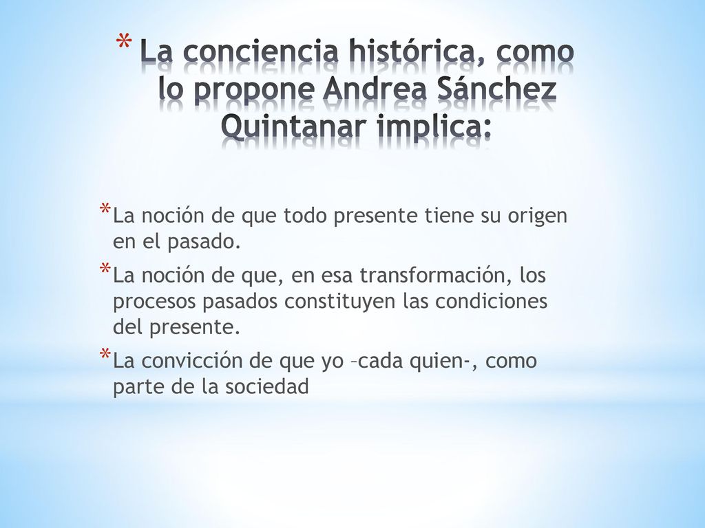 La conciencia histórica, como lo propone Andrea Sánchez Quintanar implica:
