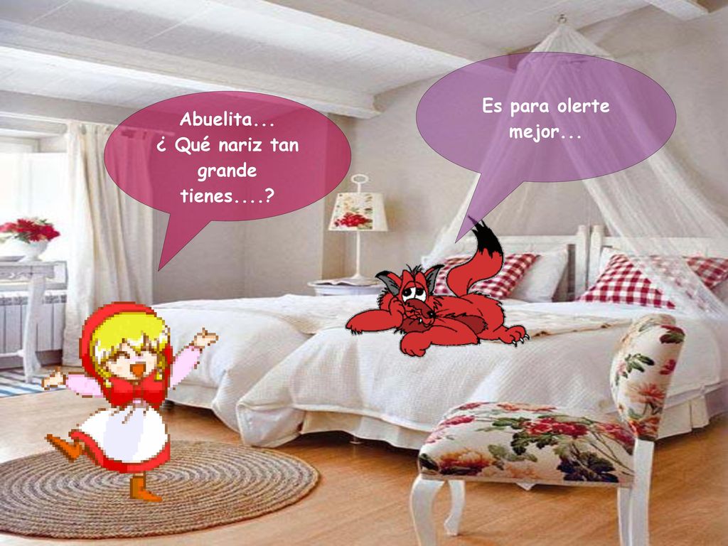 Es para olerte mejor... Abuelita... ¿ Qué nariz tan grande tienes....