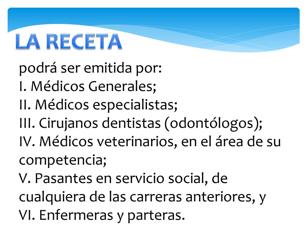 LA RECETA podrá ser emitida por: I. Médicos Generales;