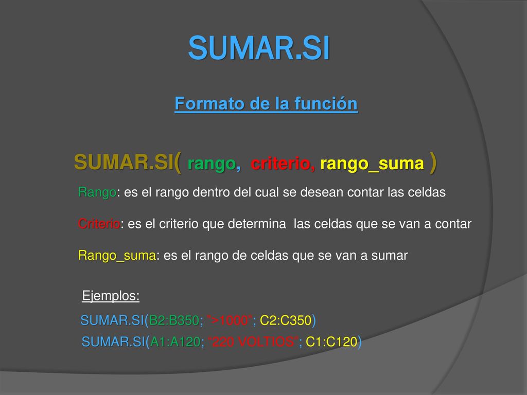 SUMAR.SI SUMAR.SI( rango, criterio, rango_suma ) Formato de la función