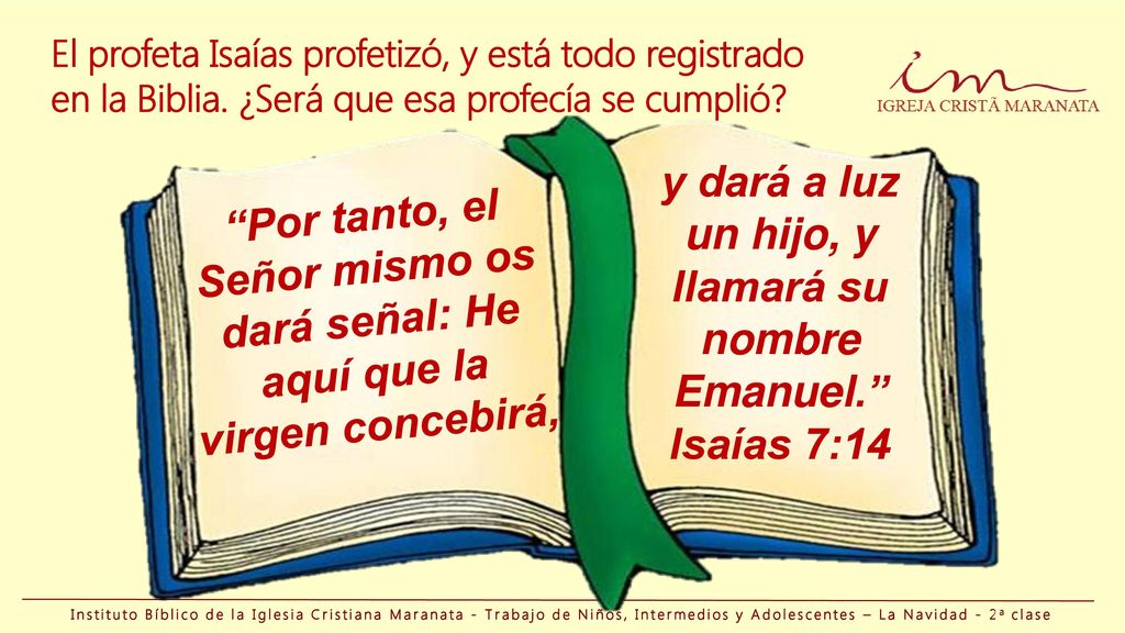 y dará a luz un hijo, y llamará su nombre Emanuel.