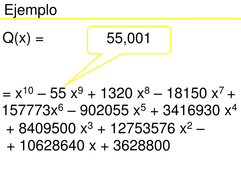 Ejemplo Q(x) = 55,001. = x10 – 55 x x8 – x x6 – x x x x2 –
