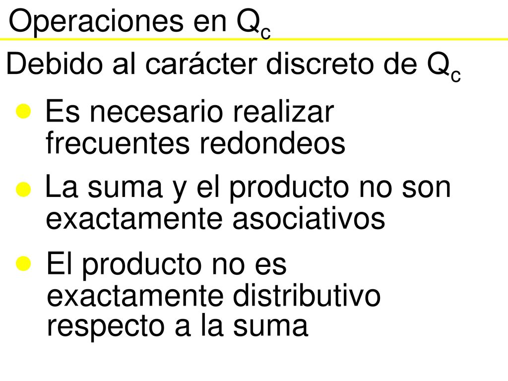 Operaciones en Qc Debido al carácter discreto de Qc. Es necesario realizar. frecuentes redondeos.