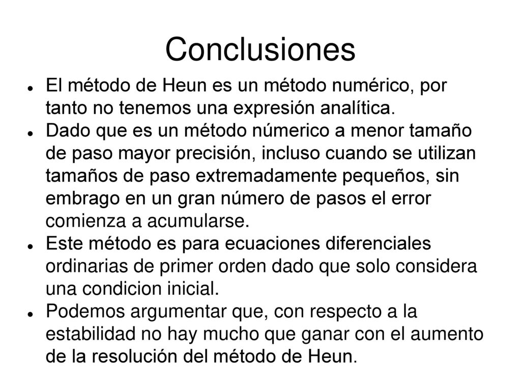 Conclusiones El método de Heun es un método numérico, por tanto no tenemos una expresión analítica.