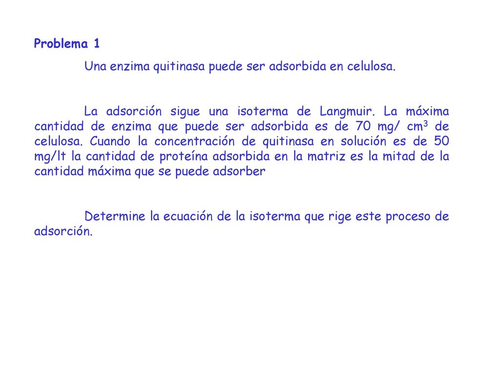 Problema 1 Una enzima quitinasa puede ser adsorbida en celulosa.