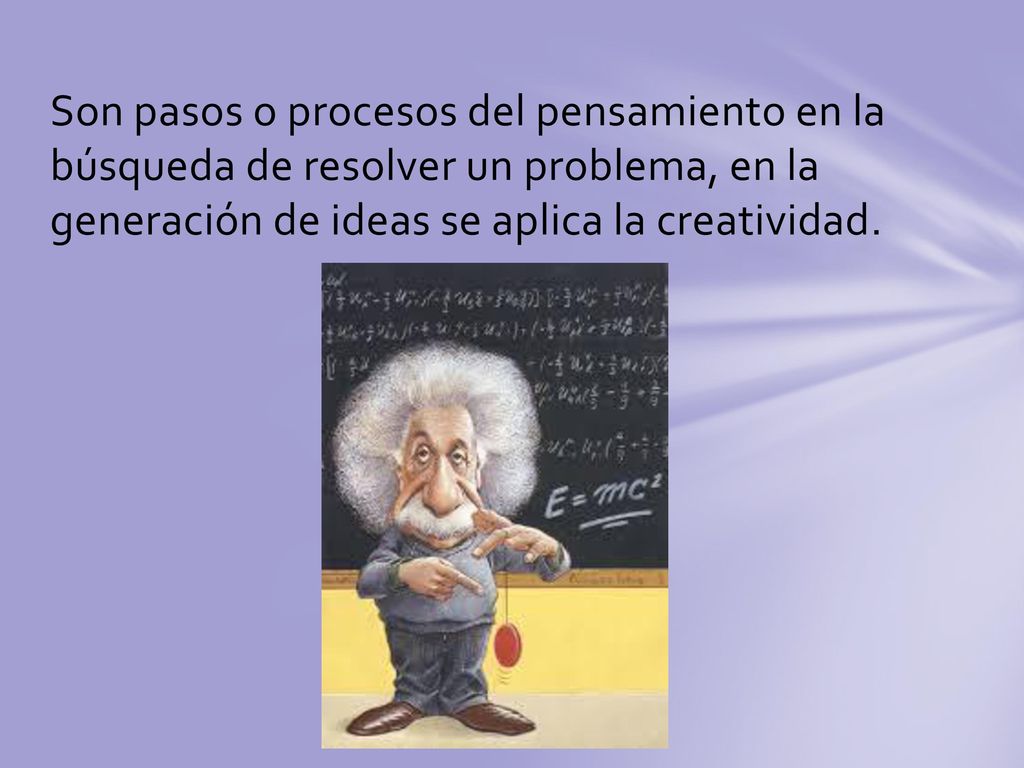 Son pasos o procesos del pensamiento en la búsqueda de resolver un problema, en la generación de ideas se aplica la creatividad.