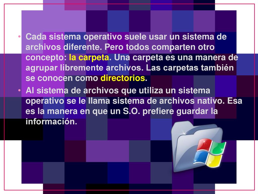 Cada sistema operativo suele usar un sistema de archivos diferente