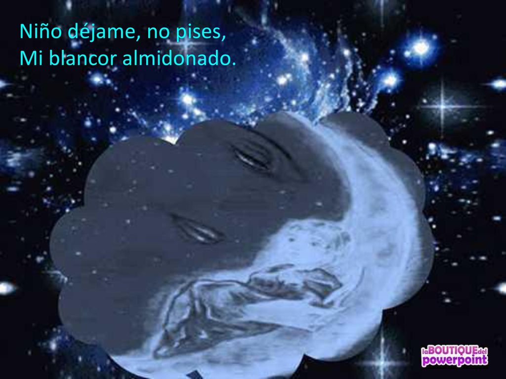 Niño déjame, no pises, Mi blancor almidonado.
