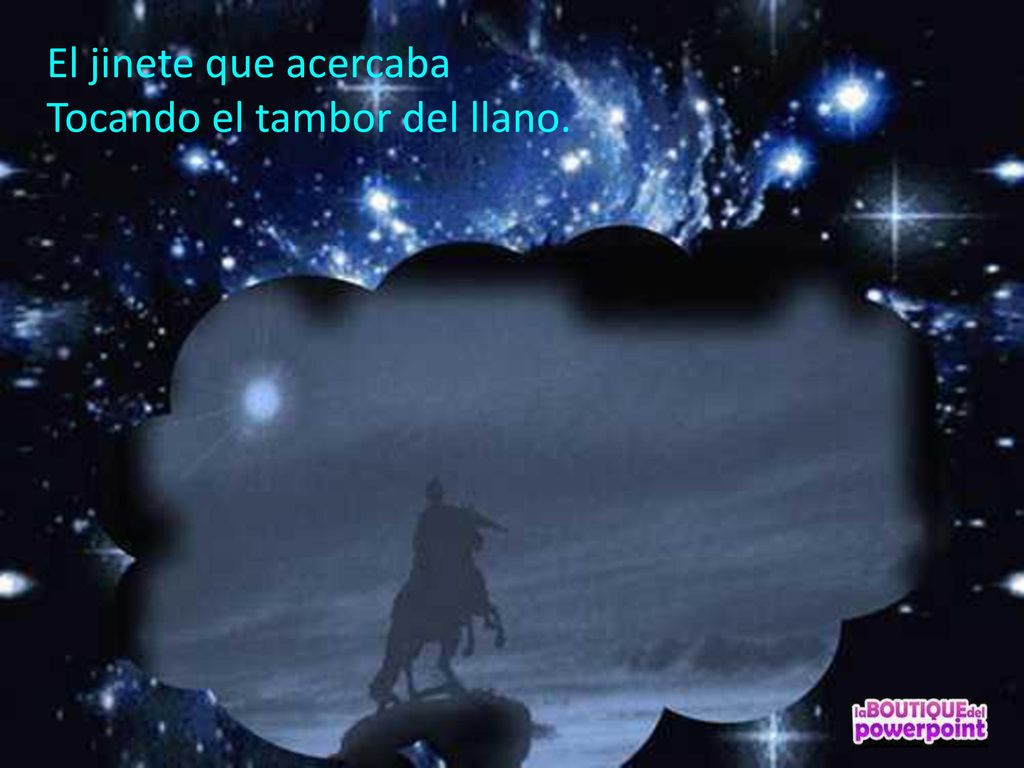El jinete que acercaba Tocando el tambor del llano.