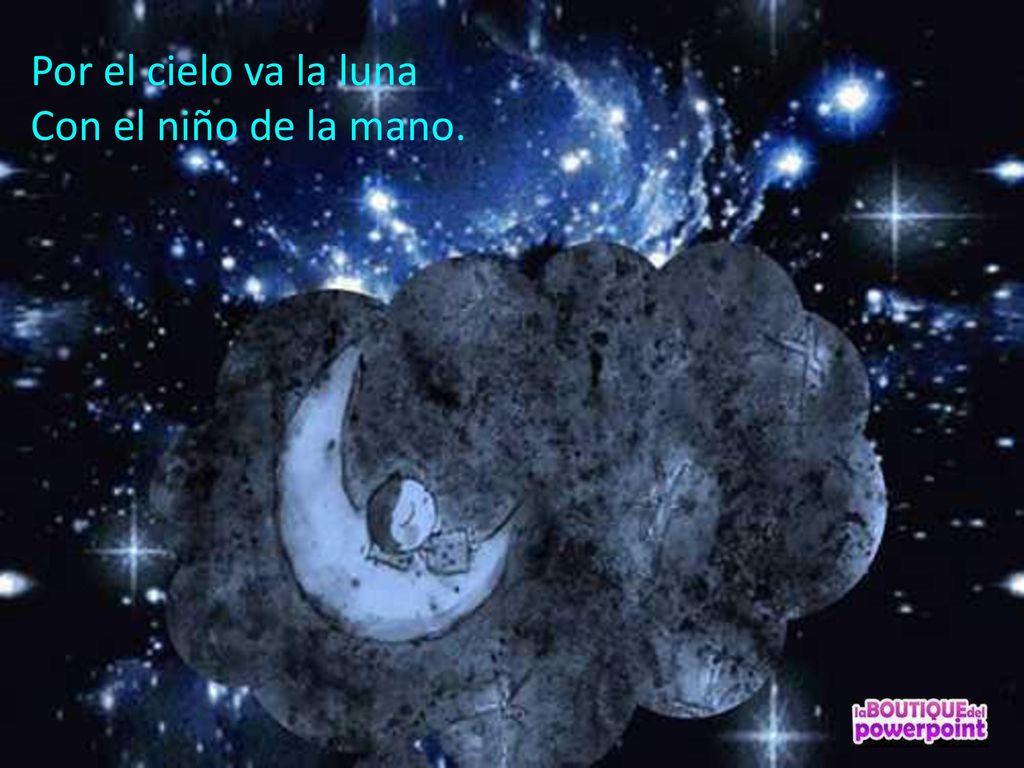 Por el cielo va la luna Con el niño de la mano.