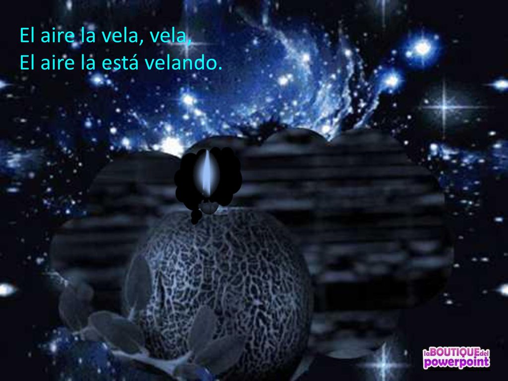 El aire la vela, vela, El aire la está velando.