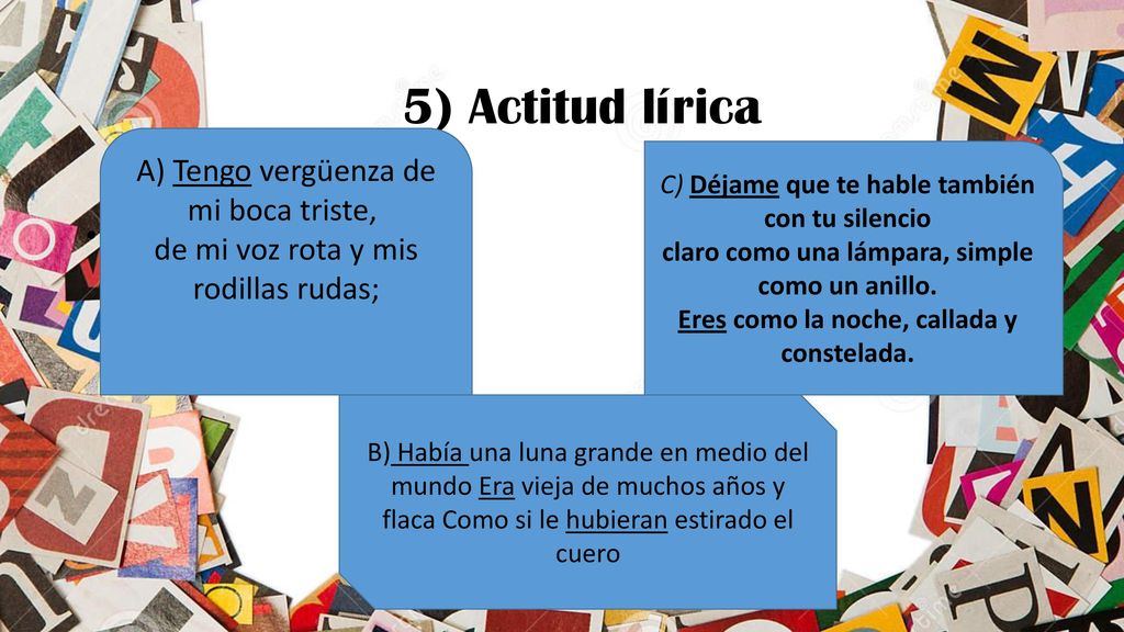5) Actitud lírica A) Tengo vergüenza de mi boca triste, de mi voz rota y mis rodillas rudas;