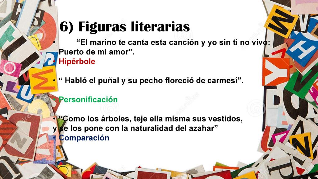 6) Figuras literarias El marino te canta esta canción y yo sin ti no vivo: Puerto de mi amor . Hipérbole.