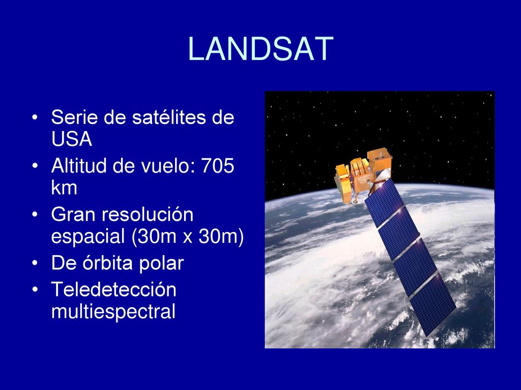 LANDSAT Serie de satélites de USA Altitud de vuelo: 705 km