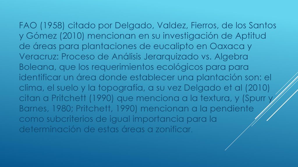 FAO (1958) citado por Delgado, Valdez, Fierros, de los Santos y Gómez (2010) mencionan en su investigación de Aptitud de áreas para plantaciones de eucalipto en Oaxaca y Veracruz: Proceso de Análisis Jerarquizado vs.