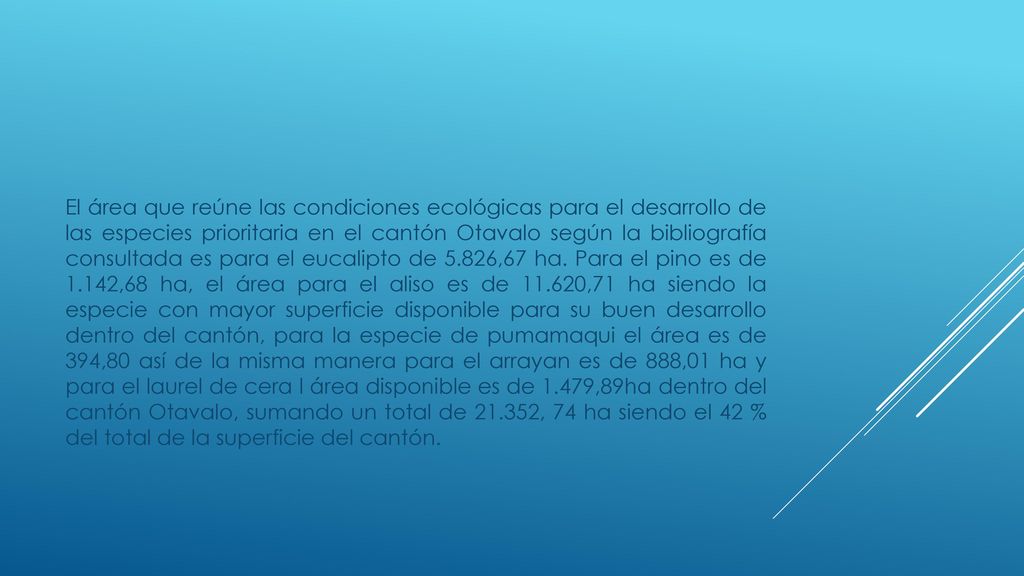 El área que reúne las condiciones ecológicas para el desarrollo de las especies prioritaria en el cantón Otavalo según la bibliografía consultada es para el eucalipto de 5.826,67 ha.