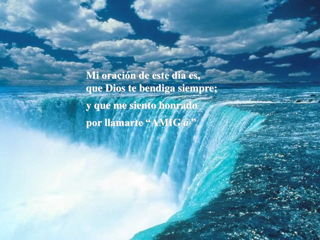Mi oración de este día es, que Dios te bendiga siempre;