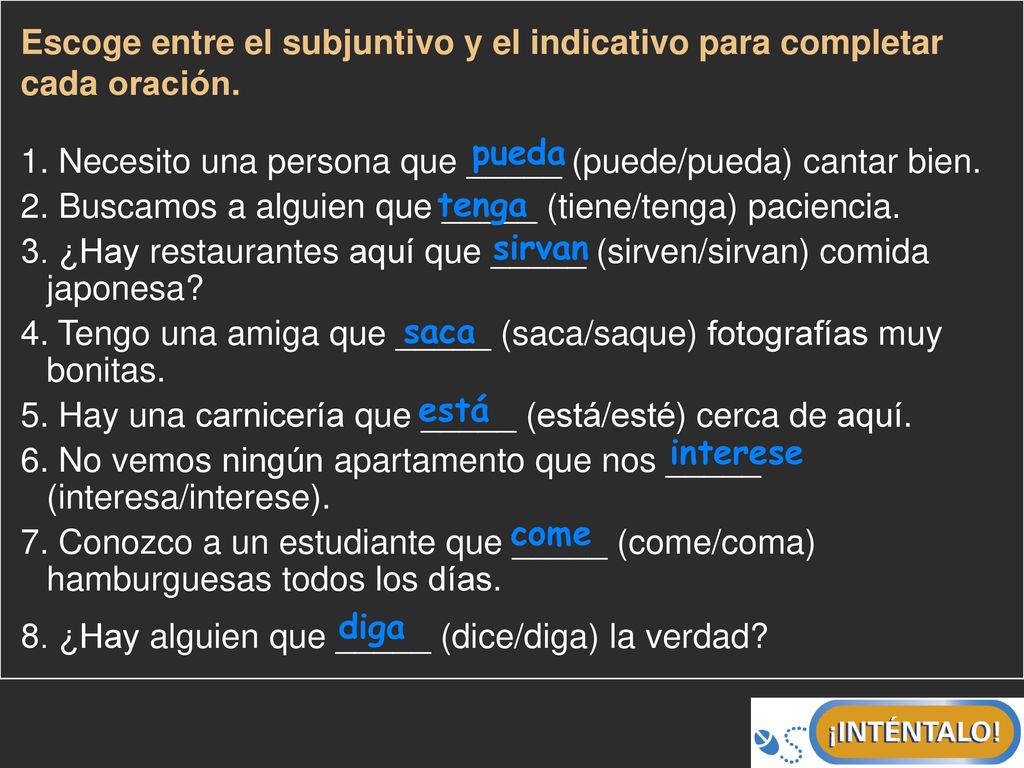 Escoge entre el subjuntivo y el indicativo para completar cada oración.
