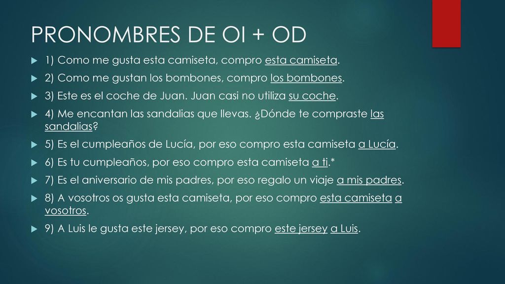 PRONOMBRES DE OI + OD 1) Como me gusta esta camiseta, compro esta camiseta. 2) Como me gustan los bombones, compro los bombones.