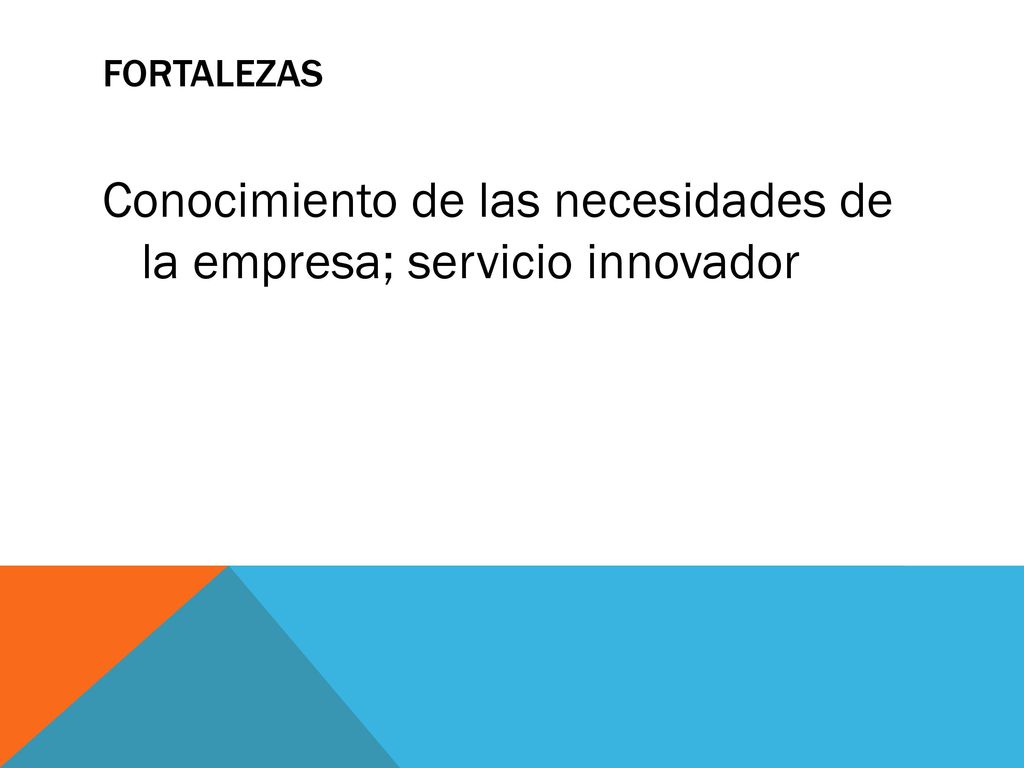 Conocimiento de las necesidades de la empresa; servicio innovador