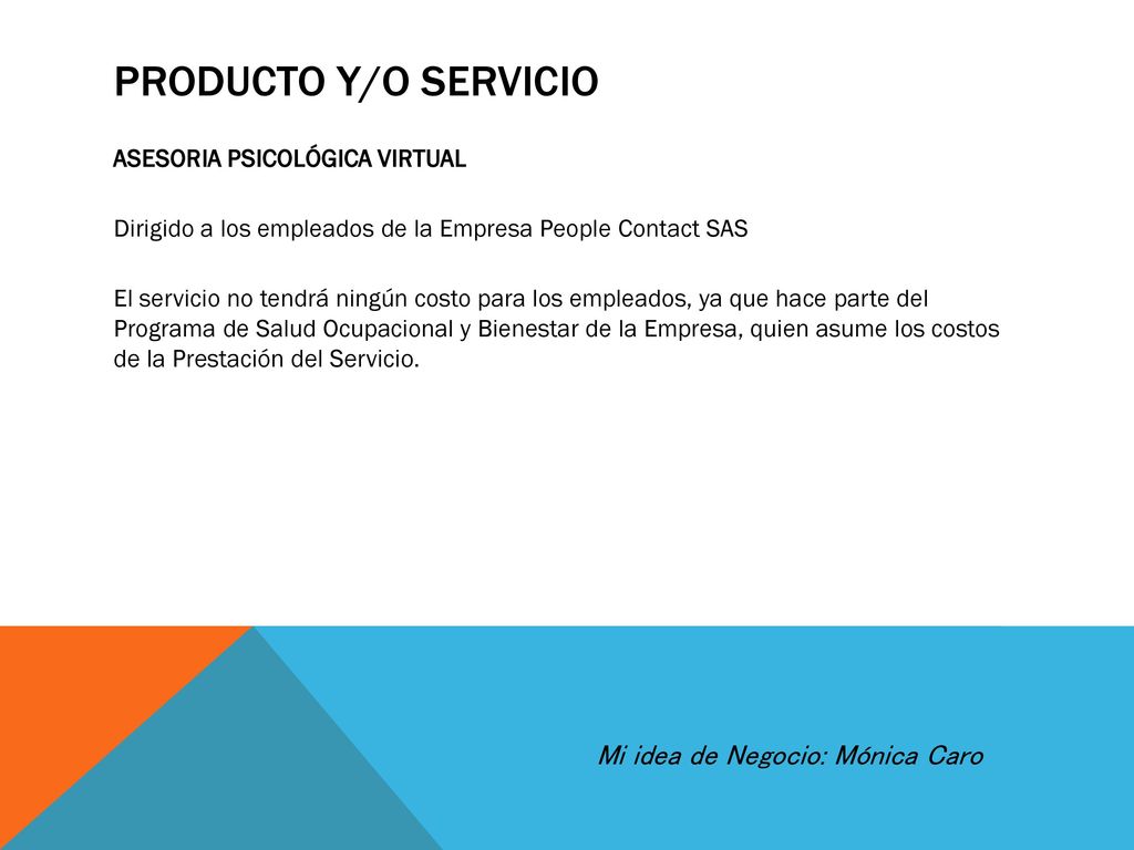 PRODUCTO Y/O SERVICIO Mi idea de Negocio: Mónica Caro