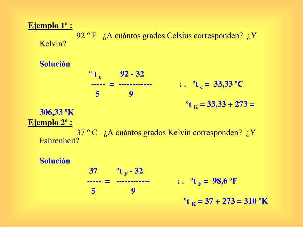 Ejemplo 1º : 92 º F ¿A cuántos grados Celsius corresponden ¿Y Kelvin Solución. º t c