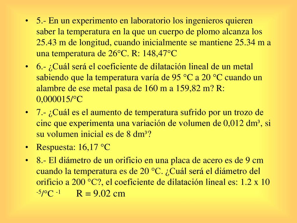 5.- En un experimento en laboratorio los ingenieros quieren saber la temperatura en la que un cuerpo de plomo alcanza los m de longitud, cuando inicialmente se mantiene m a una temperatura de 26°C. R: 148,47°C