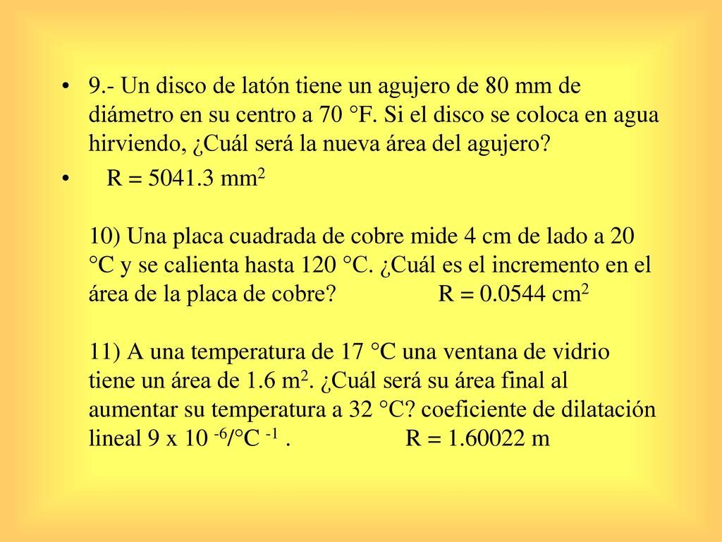 9.- Un disco de latón tiene un agujero de 80 mm de diámetro en su centro a 70 °F. Si el disco se coloca en agua hirviendo, ¿Cuál será la nueva área del agujero