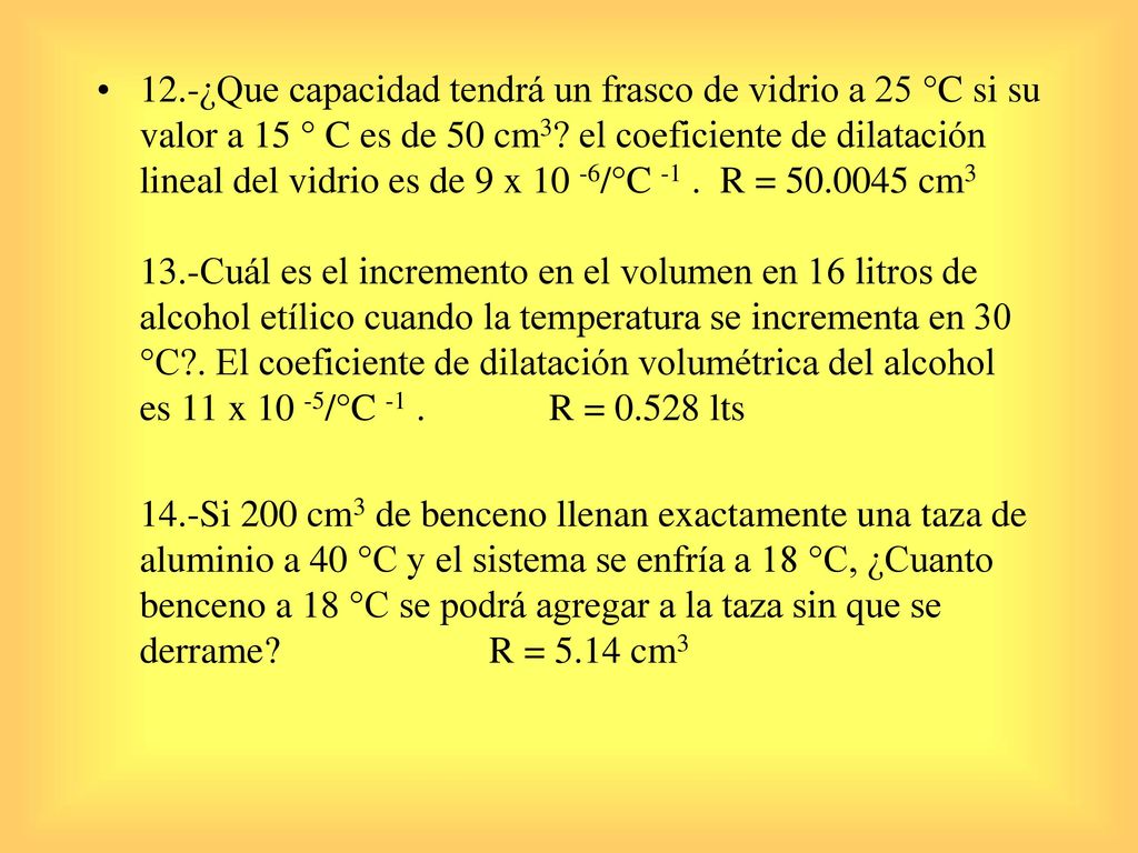 12.-¿Que capacidad tendrá un frasco de vidrio a 25 °C si su valor a 15 ° C es de 50 cm3.