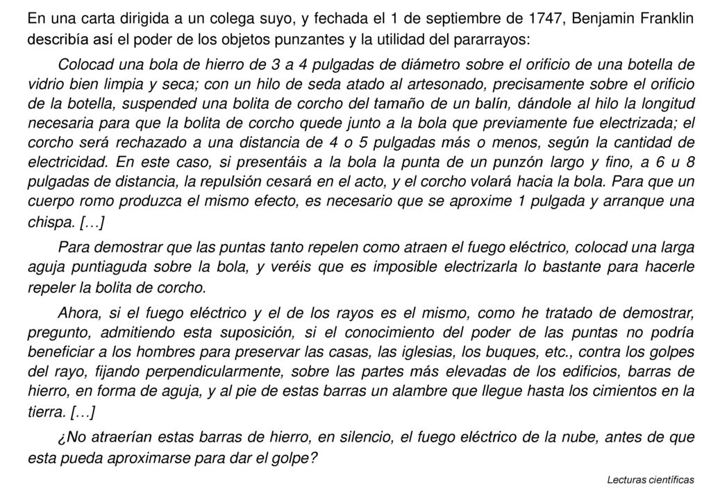 En una carta dirigida a un colega suyo, y fechada el 1 de septiembre de 1747, Benjamin Franklin describía así el poder de los objetos punzantes y la utilidad del pararrayos: