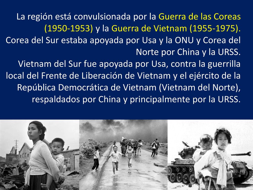 La región está convulsionada por la Guerra de las Coreas ( ) y la Guerra de Vietnam ( ).