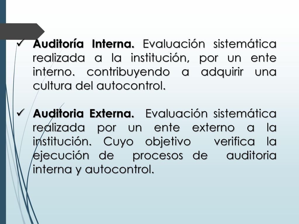Auditoría Interna. Evaluación sistemática realizada a la institución, por un ente interno. contribuyendo a adquirir una cultura del autocontrol.