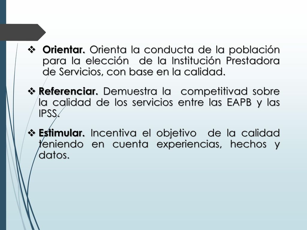 Orientar. Orienta la conducta de la población para la elección de la Institución Prestadora de Servicios, con base en la calidad.