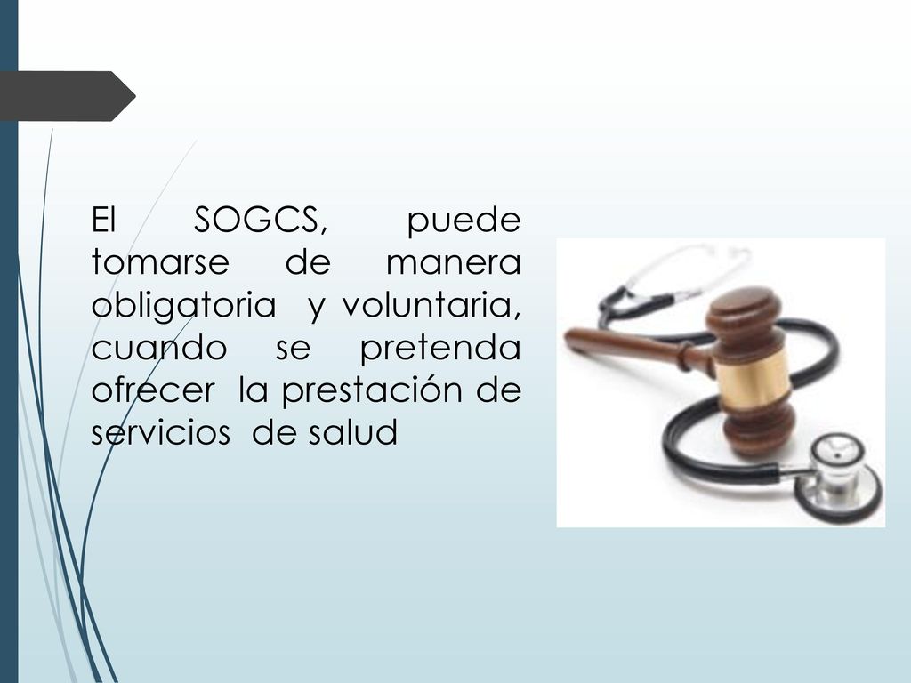 El SOGCS, puede tomarse de manera obligatoria y voluntaria, cuando se pretenda ofrecer la prestación de servicios de salud