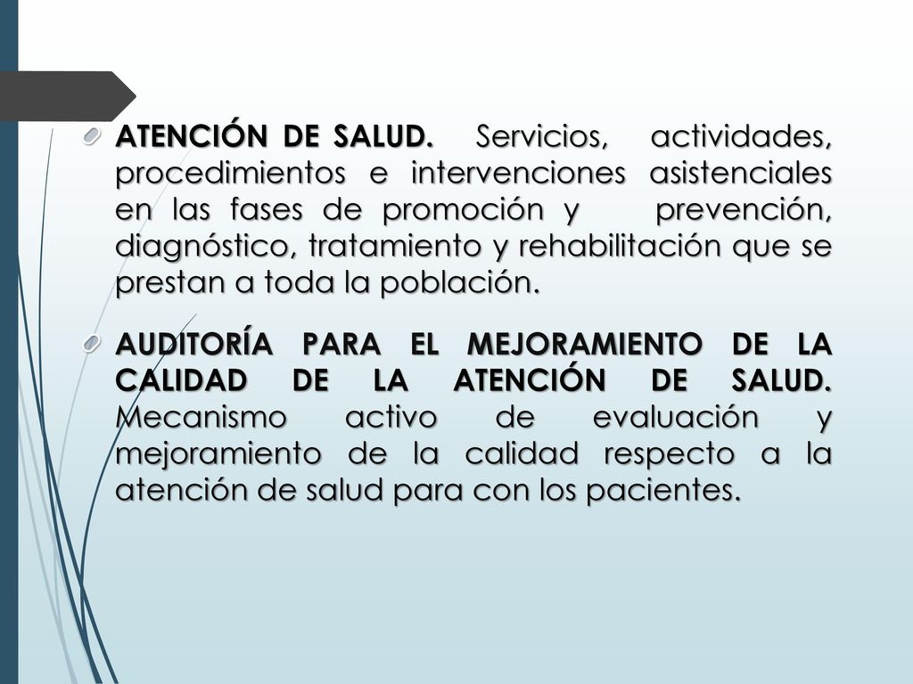 ATENCIÓN DE SALUD. Servicios, actividades, procedimientos e intervenciones asistenciales en las fases de promoción y prevención, diagnóstico, tratamiento y rehabilitación que se prestan a toda la población.