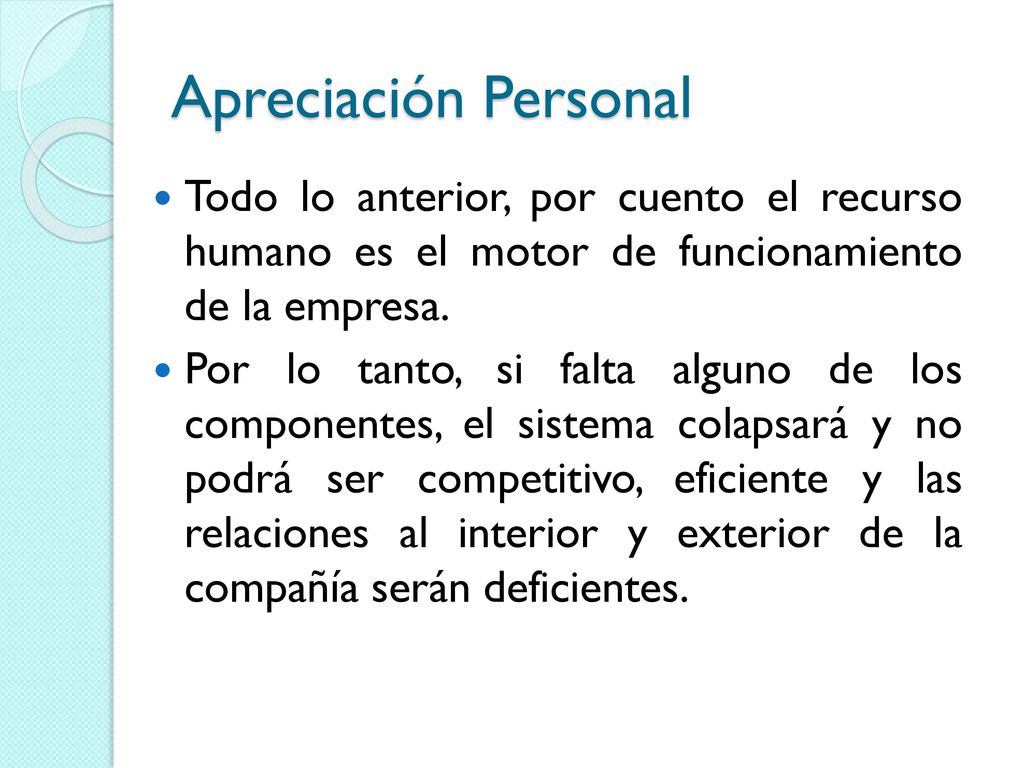 Apreciación Personal Todo lo anterior, por cuento el recurso humano es el motor de funcionamiento de la empresa.