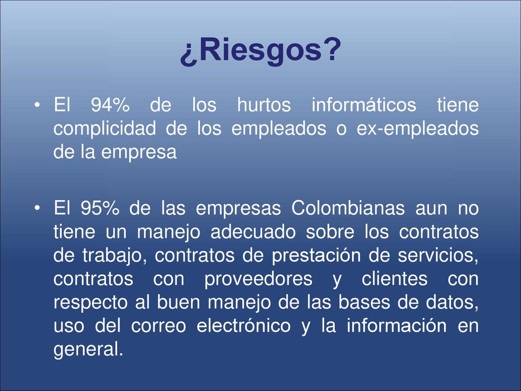 ¿Riesgos El 94% de los hurtos informáticos tiene complicidad de los empleados o ex-empleados de la empresa.